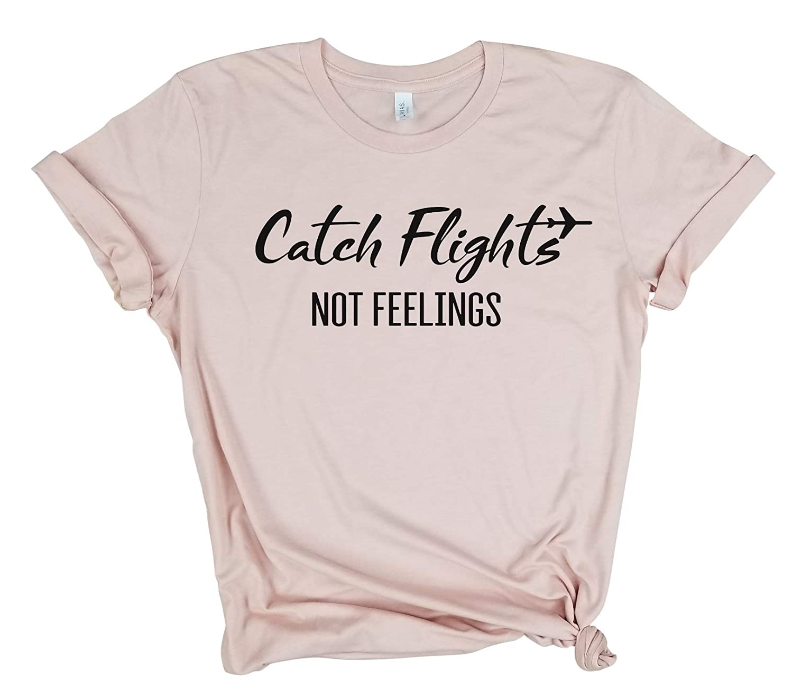 catch-flights-not-feelings-shirt.png