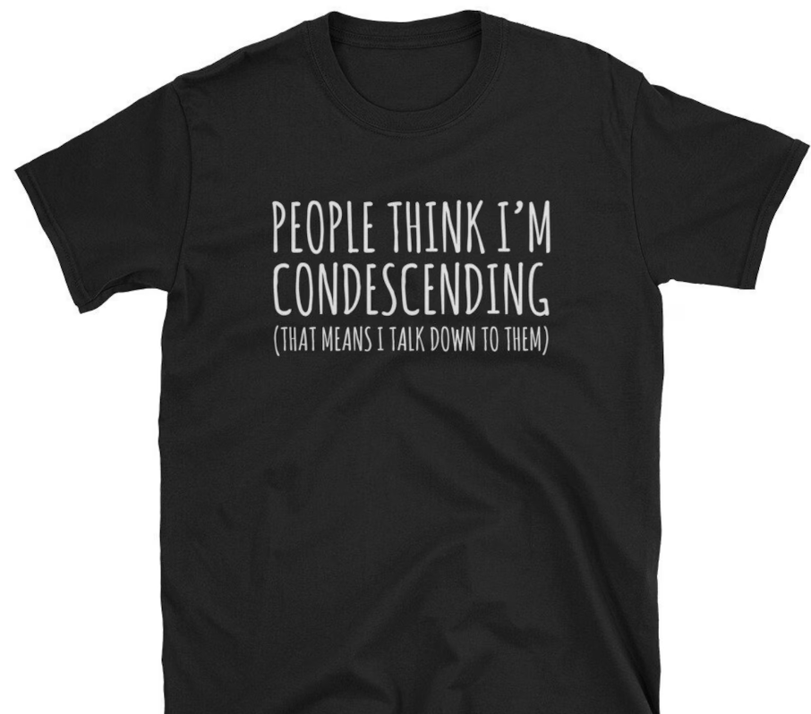 People Think I'm Condescending Shirt