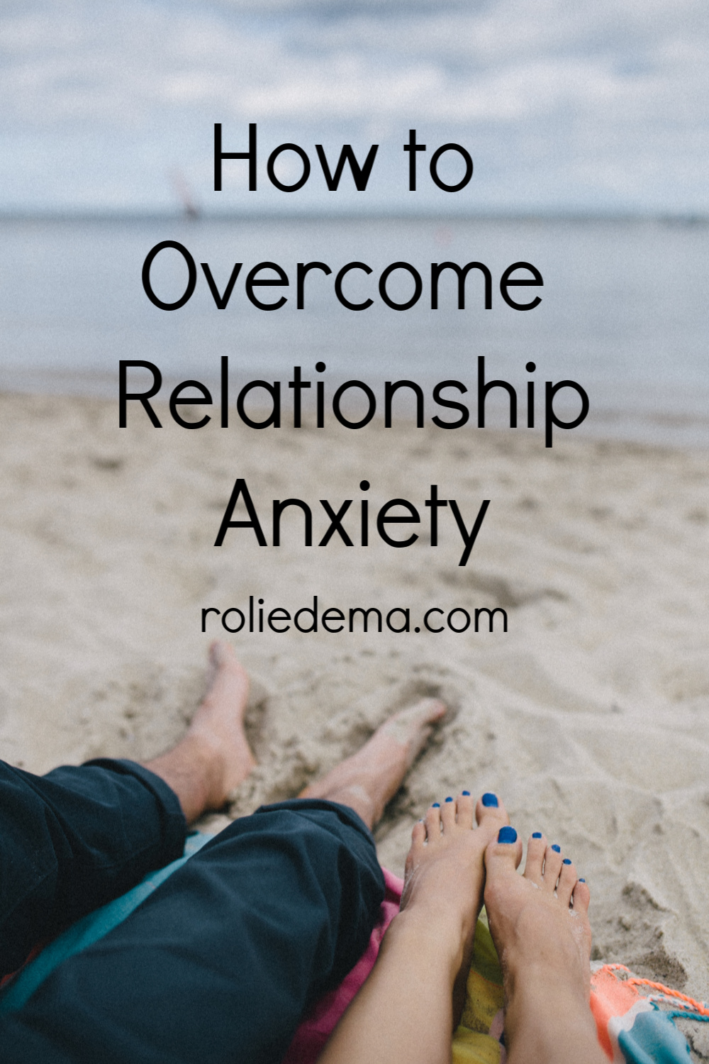 Relationship Anxiety - Why it Arises & How to Overcome It