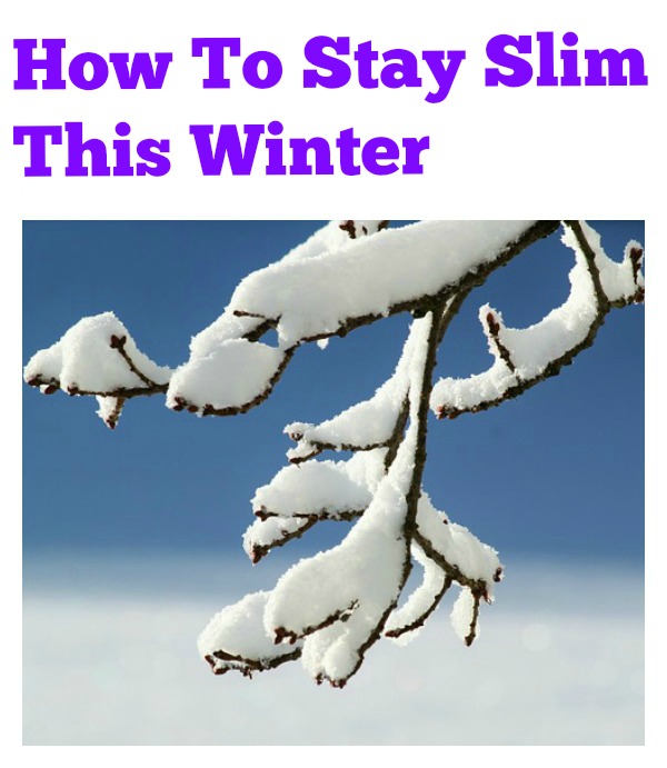 How to Stay Slim This Winter