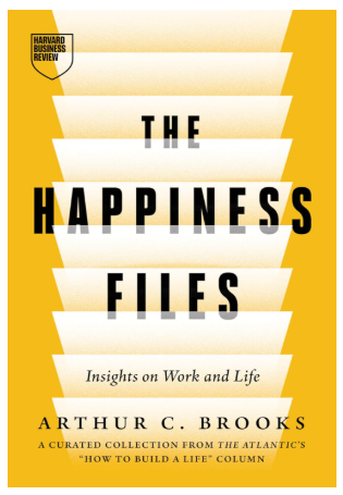  The Happiness Files: Insights on Work and Life by Arthur C. Brooks