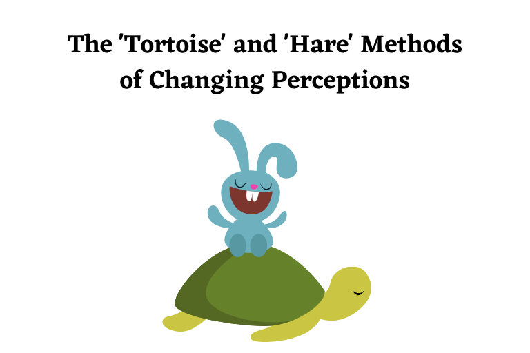 The Tortoise and Hare Methods of Changing People's Perception of You