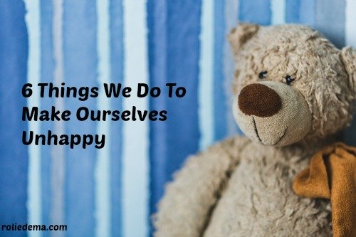 Why Am I So Unhappy? -  Things We Do That Make Us Unhappy