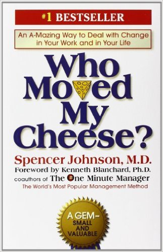 Who Moved My Cheese? An interesting way to think about dealing with change...