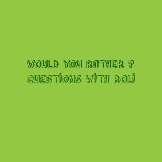 Best Would You Rather Questions With Roli