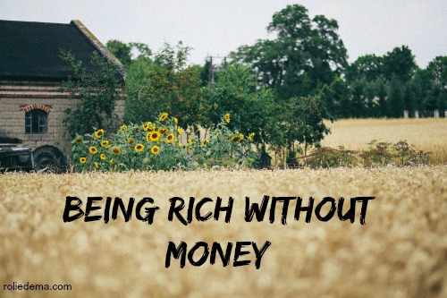 Ways each of us can be wealthy. Here we look at ways money is not the answer, but how being rich without money is possible!