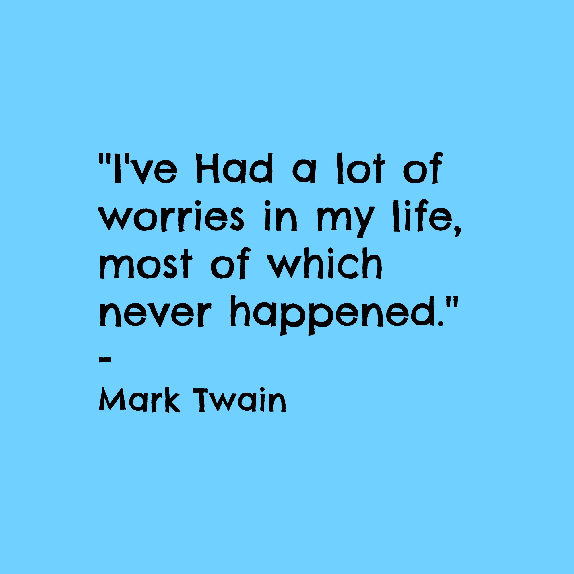 Ways to Stop Worrying - Ask yourself : "Is my worry Imaginary?"