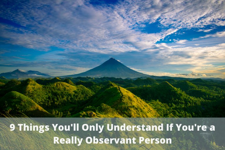 How observant are you? Here are 9Things You'll Understand If You're a Really Observant Person. Things only incredibly observant ones tend to relate to...