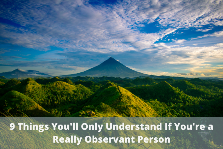 How observant are you? Here are 9Things You'll Understand If You're a Really Observant Person. Things only incredibly observant ones tend to relate to...